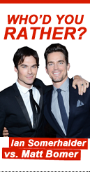 Who'd You Rather: Ian Somerhalder vs. Matt Bomer