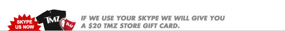 If we use your Skype we will give you a $20 TMZ Store gift card.