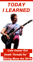Today I Learned: Cafe Owner Got Death Threats for Giving Muse the Sh*ts