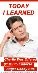 Today I Learned: Charlie Was Offered $3 Mil to Endorse Sugar Daddy Site