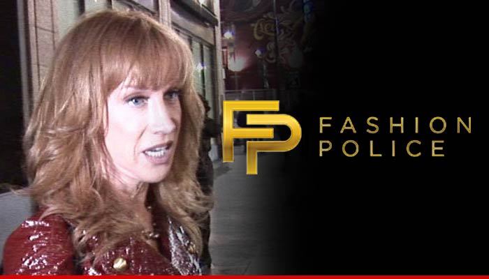 Kathy Griffin -- 'Fashion Police' We're Done with Her ... And Right  Back Atcha