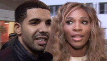 Serena Williams -- Warned by Friends ... Don't Let Drake Play You Again!