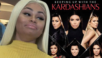 Blac Chyna: I'll Be On 'KUWTK' ... But It'll Cost Them!
